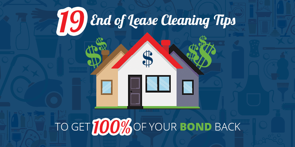 19 End Of Lease Cleaning Tips To Get 100% Of Your Bond Back